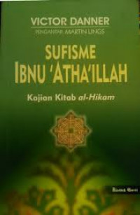 Sufisme Ibnu 'Atha'illah : kajian kitab al hikam / Victor Danner; penerjemah: Roudlon