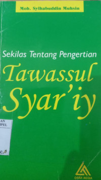 Sekilas tentang pengertian tawassul syar'iy / Moh. Syihabuddin Muhsin