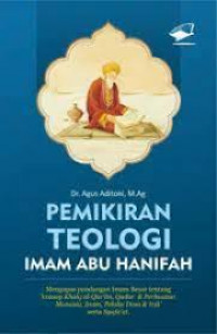 Pemikiran teologi Imam Abu Hanifah: mengupas pandangan imam besar tentang konsep khalq al-Qur'an, qadar & perbuatan manusia, iman, pelaku dosa & irja' serta syafa'at