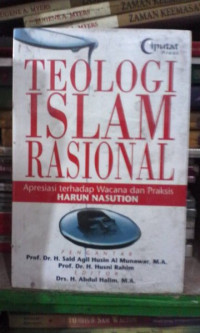 Teologi Islam rasional : apresiasi terhadap wacana dan praktis Harun Nasution / Editor: Abdul Halim