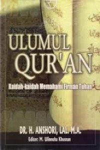 Ulumul Qur'an: Kaidah-kaidah memahami firman Tuhan / Anshori; editor: M. Ulunnuha Khusnan