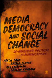 Media, Democracy and Social Change: Re-imagining Political Communications