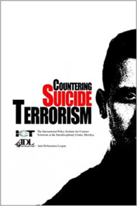 Countering Suicide Terrorism: the International Policy Institute for Counter - Terrorism at the Interdisiplinary Center Herzliya
