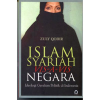 Islam syariah vis-a-vis negara : ideologi gerakan politik di Indonesia