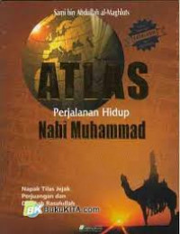 Atlas Perjalanan Hidup Nabi Muhammad: Napak Tilas Jejak Perjuangan dan Dakwah Rasulullah