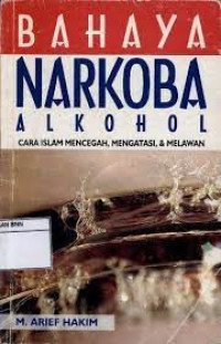 Bahaya narkoba alkohol : cara islam mencegah, mengatasi dan melawan / M. Arief Hakim; Penerjemah: Lala Hermawati Dharma; Editor: Mathori Alwustho