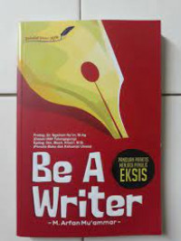 Be a Writer : Panduan Praktis Menjadi Penulis Eksis