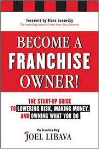 Become a franchise owner! : the start-up guide to lowering risk, making money, and owning what you do