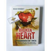 Broken Heart dan Pengkianatan Cinta : Mengatasi Efek Buruk Putus Cinta, Broken Heart dalam Pernikahan, Perceraian, dan Perselingkuhan