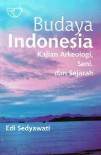 Budaya Indonesia : Kajian Arkeologi, Sni, dan Sejarah