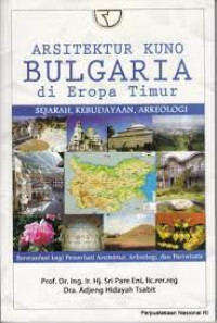 Arsitektur Kuno Bulgaria di Eropa Timur: Sejarah, Kebudayaan, Arkeologi / Sri Pare Eni, Adjeng Hidayah Tsabit
