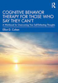 Cognitive-behavior therapy for those who say they can't: a workbook for overcoming your self-defeating thoughts
