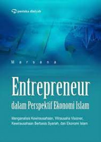 Entrepreneur dalam Perspektif Ekonomi Islam : Menganalisis Kewirausahaan, Wirausaha Visioner, Kewirausahaan Berbasis Syariah, dan Ekonomi Islam
