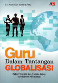 Guru dalam Tantangan Globalisasi : Kajian Teoritis dan Praktis dalam Manajemen Pendidikan