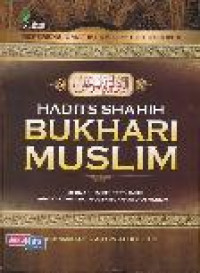 Hadits shahih Bukhari Muslim: himpunan Hadits tershahih yang diriwayatkan oleh Bukhari dan Muslim