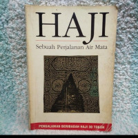 Haji sebuah perjalanan air mata : pengalaman beribadah haji 30 tokoh / Musthofa W Hasyim