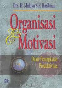 Organisasi dan motivasi : dasar peningkatan produktivitas / Malayu S.P. Hasibuan