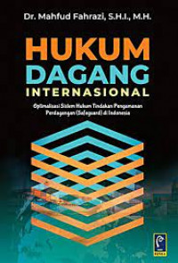 Hukum Dagang Internasional : Optimalisasi Sistem Hukum Tindakan Pengamanan Perdagangan (Safeguard) di Indonesia