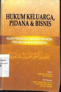 Hukum Keluarga, Pidana dan Bisnis : kajian perundang-undangan Indonesia, fikih dan hukum internasional