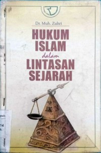 Hukum islam dalam lintasan sejarah / Muh. Zuhri