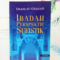 Ibadah perspektif sufistik : Imam al Ghazali; penerjemah: Roudlon