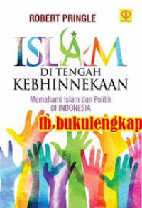 Islam di Tengah Kebhinnekaan : Memahami Islam dan Politik di Indonesia