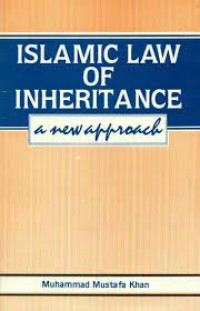 Islamic Law of Inheritance : A New Approach / Mohammad Musthafa Ali Khan
