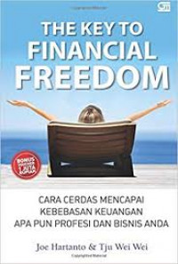 The Key to Financial Freedom: Cara Cerdas Meraih Kebebasan Keuangan Apa Pun Profesi dan Bisnis Anda