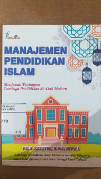 Manajemen Pendidikan Islam: menjawab tantangan lembaga pendidikan di abad modern