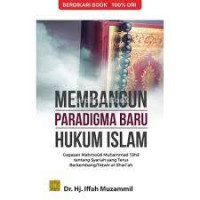 Membangun Paradigma Baru Hukum Islam : Gagasan Mahmoud Muhammad Taha tentang Syariah yang terus berkembang/ Tanwir al Shari'ah