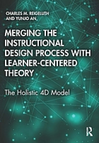 Merging the instructional design process with learner-centered theory : the holistic 4D model