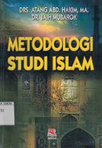Metodologi studi Islam / Atang Abd. Hakim, Jaih Mubarok