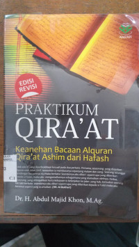 Praktikum qira'at : keanehan bacaan al Qur'an qira'at Ashim dari Hafash / Abdul Majid Khon; Editor; Ahmad Zirzis