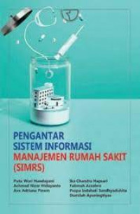 Pengantar Sistem Informasi Manajemen Rumah Sakit : SIMRS