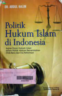 Politik Hukum Islam di Indonesia : Abdul Halim