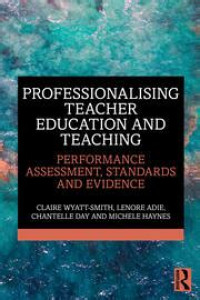 Professionalizing teacher education: performance assessment, standards, moderation, and evidence