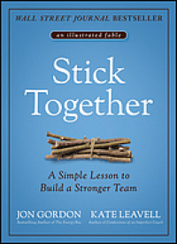 Stick Together : A Simple Lesson to Build a Stronger Team