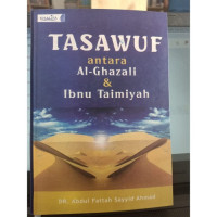 Tasawuf antara al Ghazali dan ibnu Taimiyah : Abdul Fattah Sayyid Ahmad; penerjemah: Muhammad Muchson Anasy