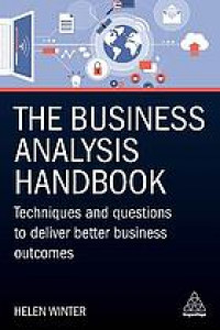 The business analysis handbook : techniques and questions to deliver better business outcomes