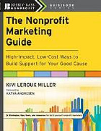 The Nonprofit Marketing Guide : High-Impact, Low-Cost Ways to Build Support for Your Good Cause.