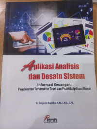 Aplikasi analisis dan desain sistem informasi keuangan : pendekatan terstruktur teori dan praktik aplikasi bisnis