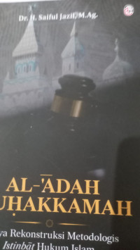 al Adah Muhakkamah : Upaya Rekontruksi Metodologis Istimbat Hukum Islam