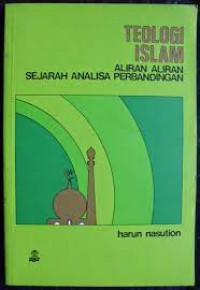Teologi Islam : aliran-aliran sejarah analisa perbandingan / Harun Nasution