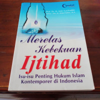Meretas kebekuan ijtihad : isu-isu penting hukum islam kontemporer di Indonesia / Amir Syarifuddin