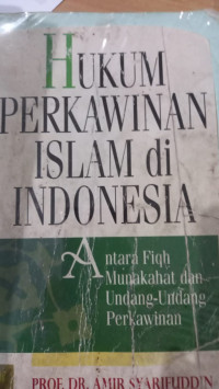 Hukum perkawinan Islam di Indonesia : antara fiqh munakahat dan undang-undang perkawinan / Amir Syarifuddin