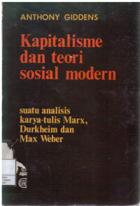 Kapitalisme dan teori sosial modern : Suatu analisis terhadap karya tulis Marx, adurkheim dan Max Weber / Anthony Giddens