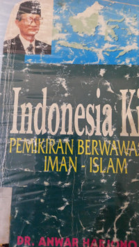 Indonesia kita : Pemikiran berwawasan iman-islam / Anwar Harjono