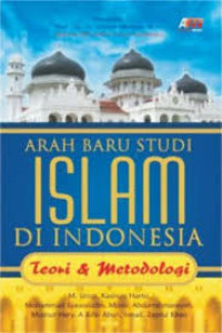 Arah Baru Studi Islam di Indonesia: Teori dan Metodologi