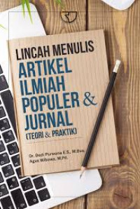 Lincah Menulis Artikel Ilmiah Populer dan Jurnal : Teori dan Praktik / Dedi Purwana