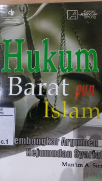Hukum barat pun Islam : membongkar argumen kejumudan syariat / Mun'im A. Sirry